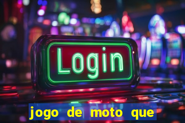 jogo de moto que da grau